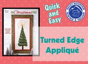 Turned Edge Appliqué For A Christmas Tree Wall Hanging – Rocky Mountain